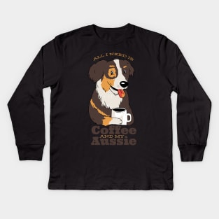 All I need is my Aussie and my Coffee Kids Long Sleeve T-Shirt